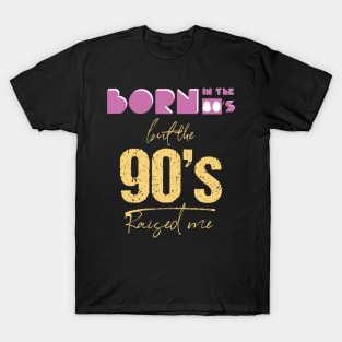 Born In The 80s But 90s Raised Me Cool Retro T-Shirt